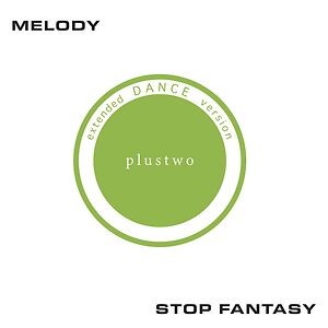 Melody / Stop Fantasy by Plustwo
