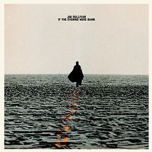 If The Evening Were Dawn by Jim Sullivan