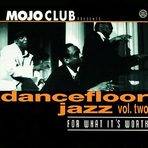 Mojo Club Presents Dancefloor Jazz Vol. Two (For What It's Worth) by Various