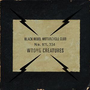 Wrong Creatures by Black Rebel Motorcycle Club