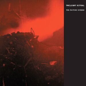 The Factory Scream by Twilight Ritual