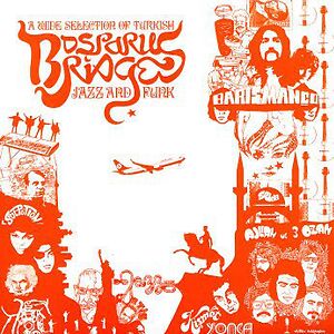 Bosporus Bridges - A Wide Selection Of Turkish Jazz And Funk 1968-1978 by Various