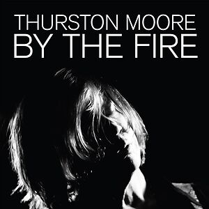 By The Fire - transparent orange vinyl by Thurston Moore