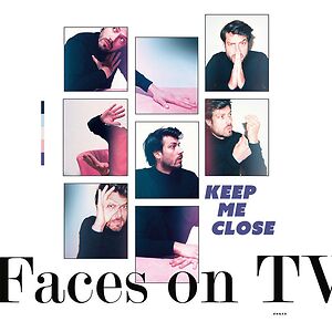 Keep Me Close by Faces On TV
