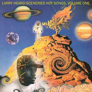 Sceneries Not Songs, Volume One by Larry Heard
