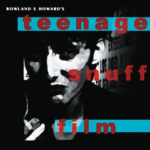 Teenage Snuff Film by Rowland S. Howard