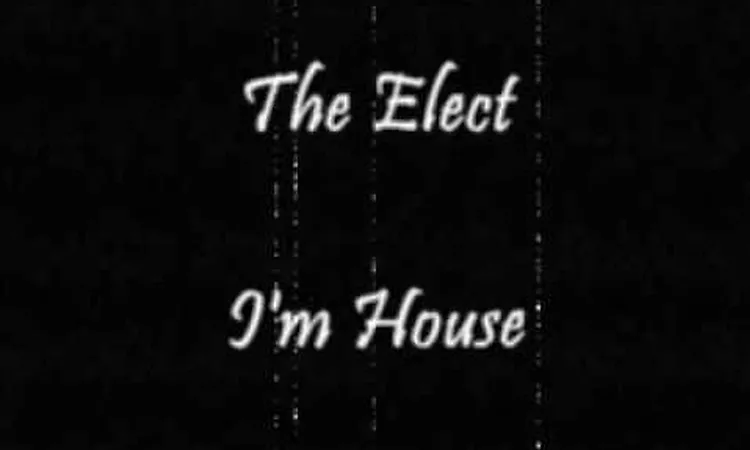 The Elect - I'm House