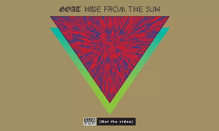 Goat - Hide from the Sun (not the video)