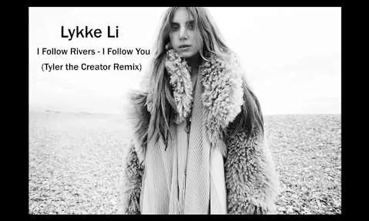 Lykke Li - I Follow Rivers - I Follow You Tyler the Creator remix