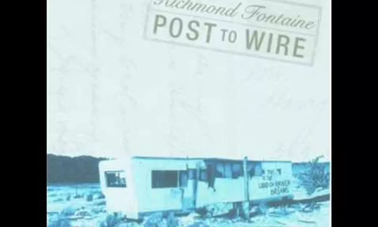 Richmond Fontaine - Post to Wire