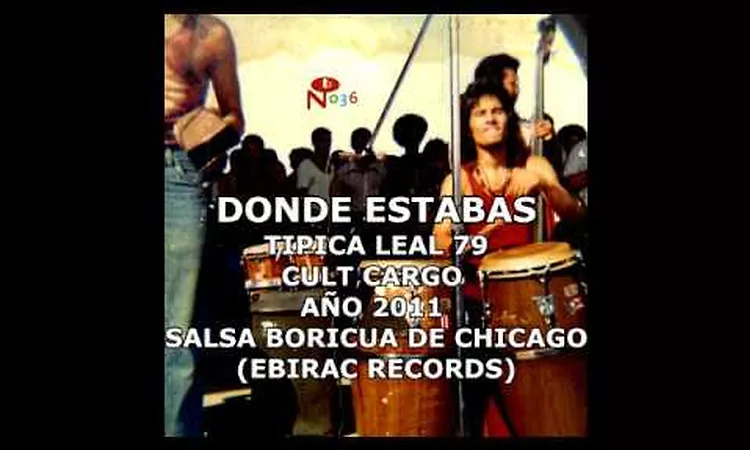 DONDE ESTABAS TIPICA LEAL 79 CULT CARGO A?O 2011   SALSA BORICUA DE CHICAGO EBIRAC RECORDS