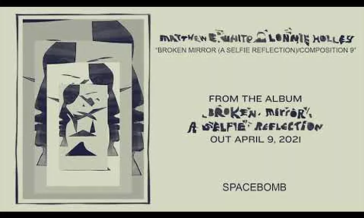 Matthew E. White & Lonnie Holley ? Broken Mirror (A Selfie Reflection)/Composition 9