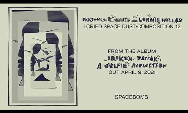 Matthew E. White & Lonnie Holley ? I Cried Space Dust/Composition 12