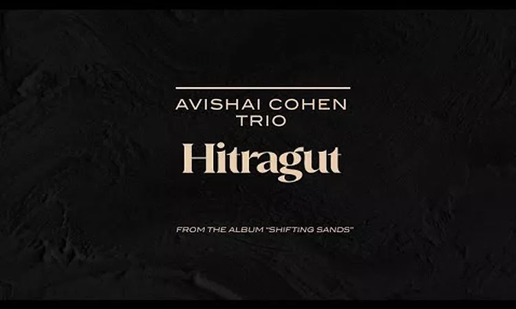 Avishai Cohen Trio - Hitragut (from the new album Shifting Sands)