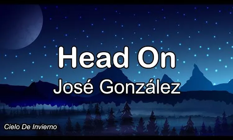 Jos? Gonz?lez - Head On (Lyrics)