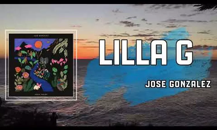 Lyric: Lilla G by Jos? Gonz?lez