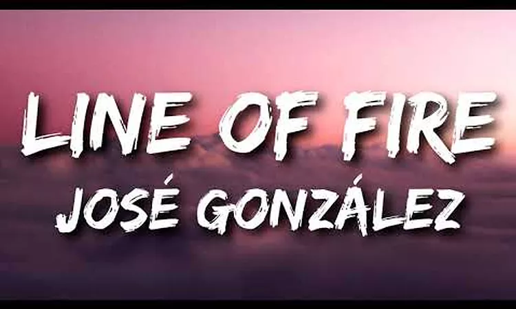 Jos? Gonz?lez - Line of Fire (Lyrics)