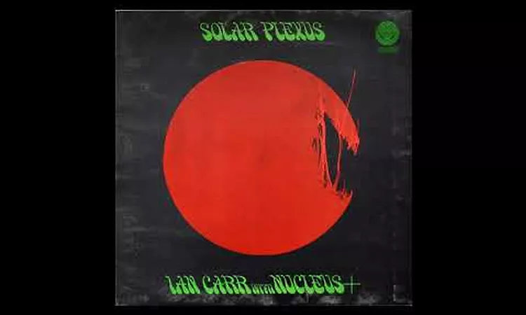 Ian Carr With Nucleus ?? Solar Plexus (1971)