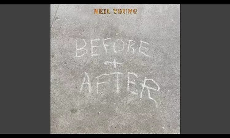 Neil Young - Before and After, Pt. 1: I?m The Ocean/Homefires/Burned