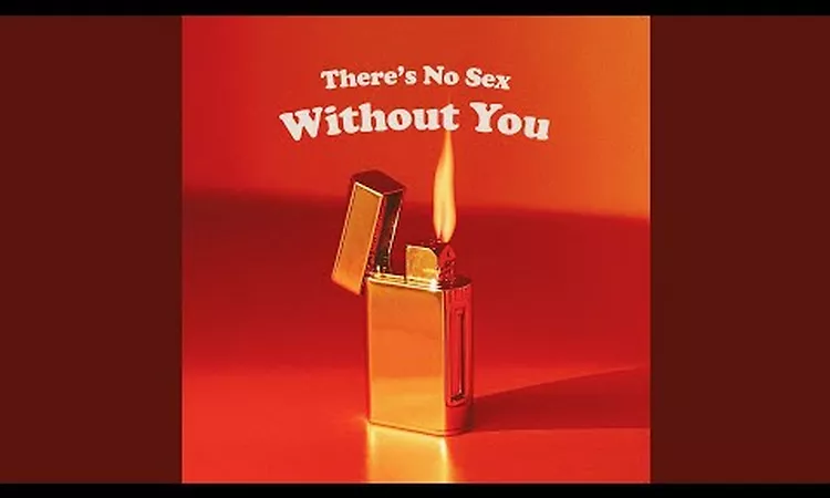 There's No Sex Without You