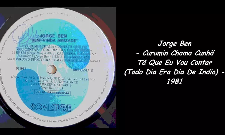 Jorge Ben - Curumin Chama Cunh? T? Que Eu Vou Contar (Todo Dia Era Dia De Indio) - 1981
