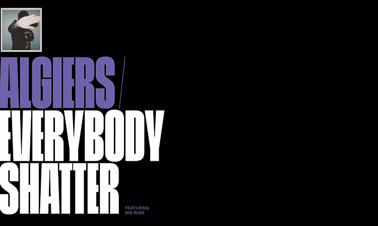 Algiers- "Everybody Shatter (ft. Big Rube)" (Official Audio)
