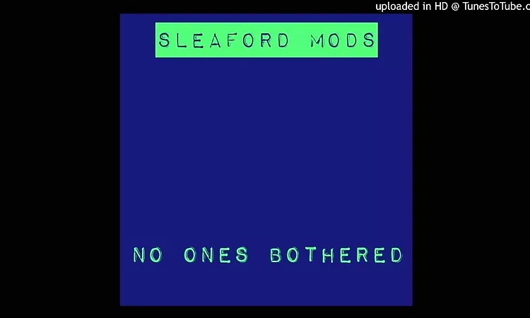 No Ones Bothered - Sleaford Mods