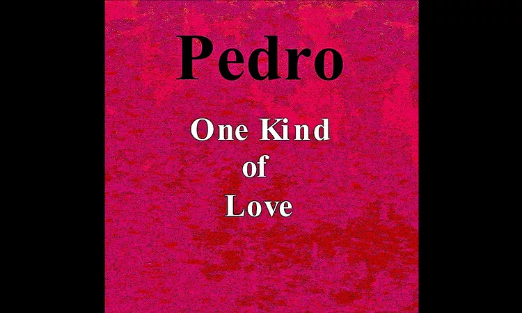 Pedro   One Kind of Love
