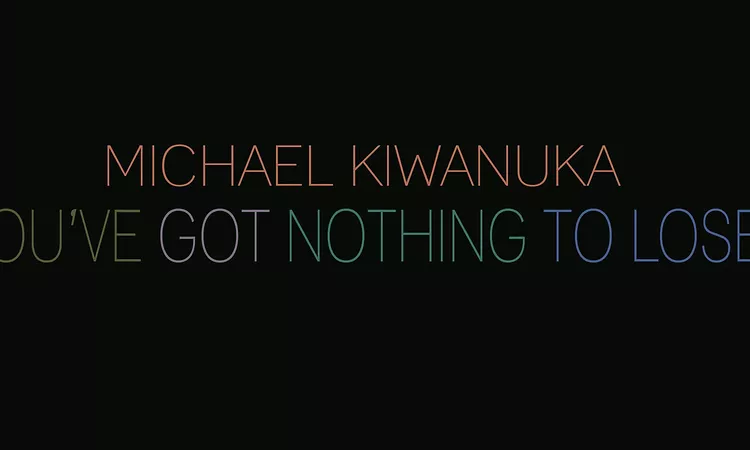 Michael Kiwanuka - You've Got Nothing To Lose