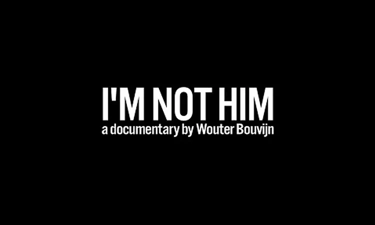 I'M NOT HIM a documentary by Wouter Bouvijn
