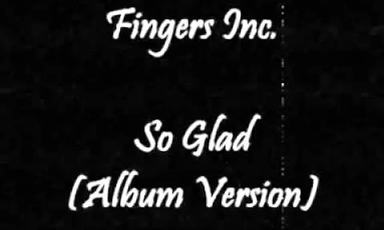 Fingers Inc. - So Glad (Album Version)
