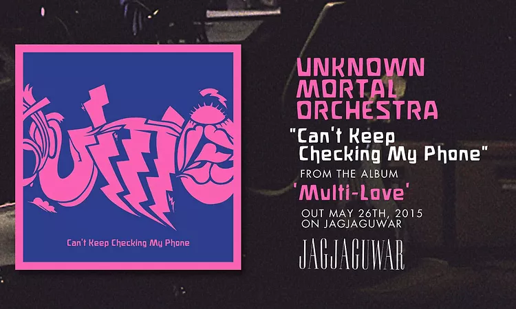 Unknown Mortal Orchestra - Can?t Keep Checking My Phone (Official Audio)