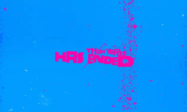 Thom Yorke - Has Ended