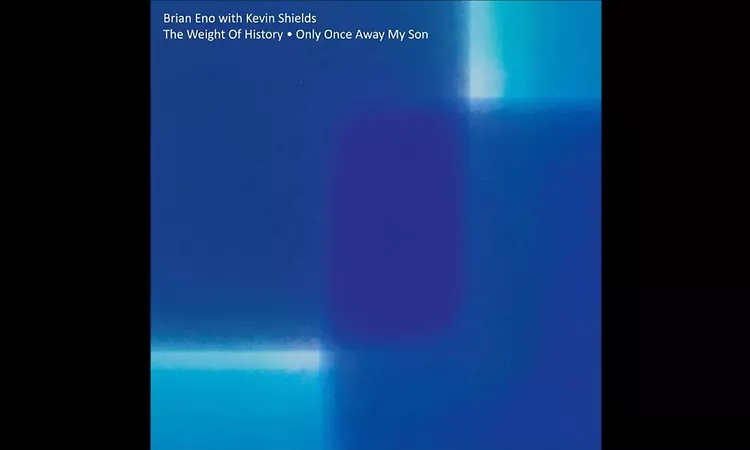 Brian Eno With Kevin Shields ? ?The Weight Of History?