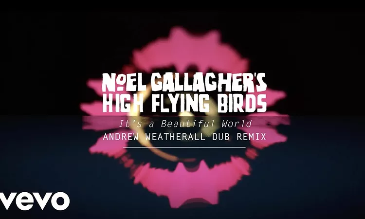 Noel Gallagher?s High Flying Birds - It's A Beautiful World (Andrew Weatherall Dub Remix)