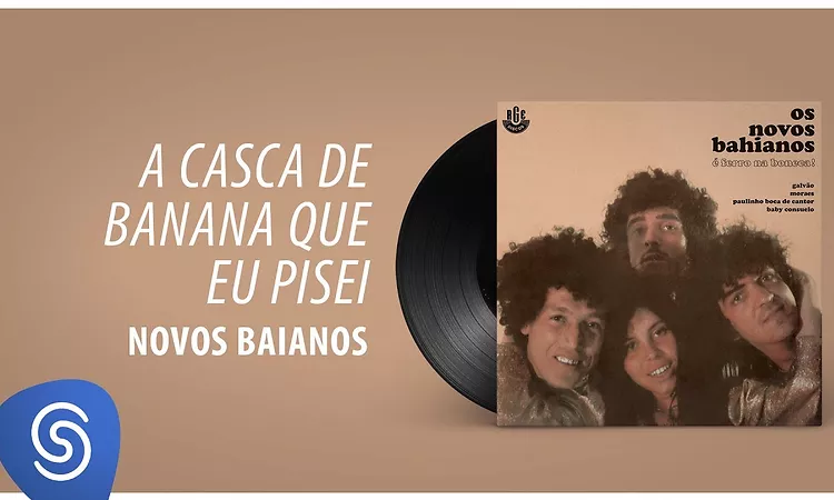 Novos Baianos - A Casca De Banana Que Eu Pisei (Ferro na Boneca) [?udio Oficial]