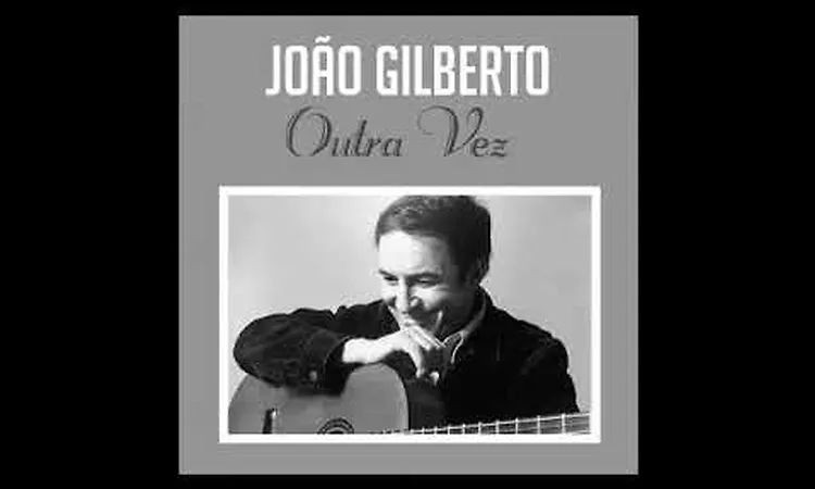 Jo?o Gilberto - Outra Vez (Jobim)