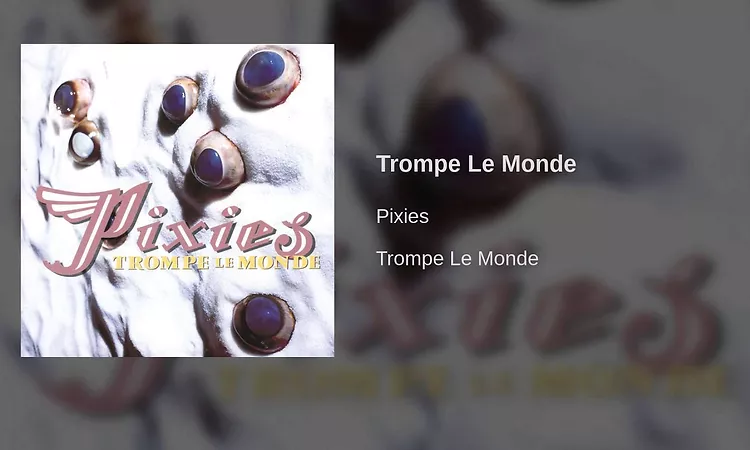 Pixies - Trompe Le Monde