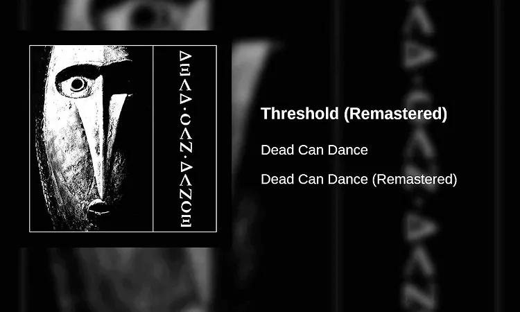 Dead Can Dance - Threshold (Remastered)