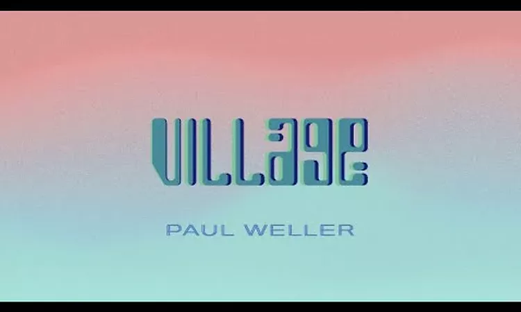 Paul Weller - Village (Lyric Video)